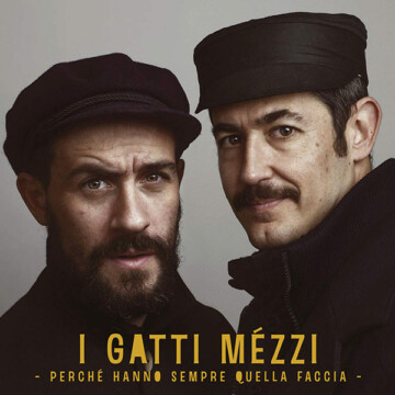 Gatti Mézzi: Perchè hanno sempre quella faccia (2016)