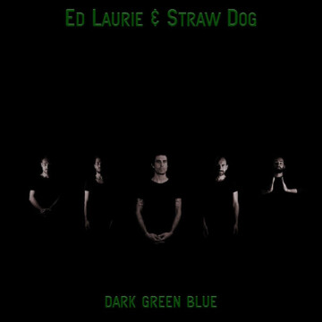 Ed Laurie & Straw Dog: Dark Green Blues (2016)